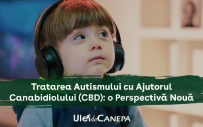 Tratarea Autismului cu Ajutorul Canabidiolului (CBD): o Perspectivă Nouă